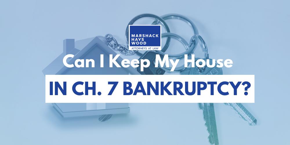 Can I Keep My House in Chapter 7 Bankruptcy